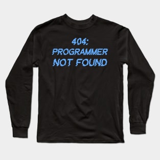 404: Programmer Not Found Programming Long Sleeve T-Shirt